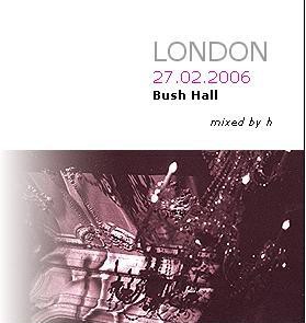 LONDON 27.02.2006 Bush Hall